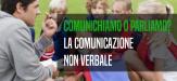 comunicazione non verbale comunichiamo o parliamo e basta?